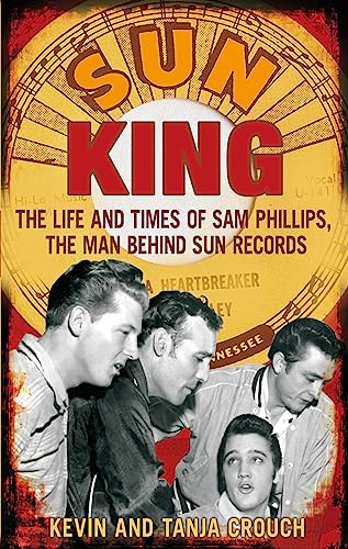 Sun King: The Life and Times of Sam Phillips, The Man Behind Sun Records von Hachette