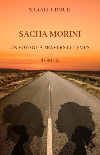 Sacha Morini - Tome 2: Un voyage à travers le temps Sacha Morini - Tome 2: Un voyage à travers le temps von Librinova