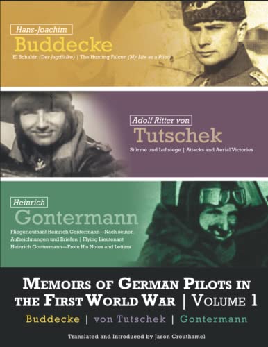 Memoirs of German Pilots in the First World War: Volume 1 Buddecke, von Tutschek, and Gontermann