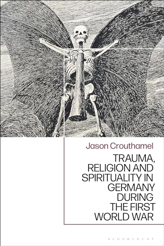 Trauma, Religion and Spirituality in Germany during the First World War von Bloomsbury Academic