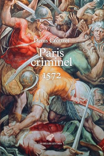 Paris Criminel, 1572 von Les Belles Lettres