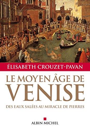 Le Moyen A^ge de Venise: des eaux salees au miracle de pierres von ALBIN MICHEL