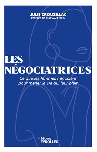 Les Négociatrices: Ce que les femmes négocient pour mener la vie qui leur plaît von EYROLLES