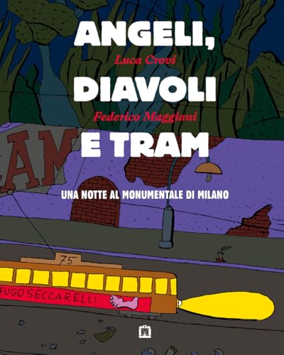 Angeli, diavoli e tram. Una notte al monumentale di Milano Angeli, diavoli e tram. Una notte al monumentale di Milano von Corraini