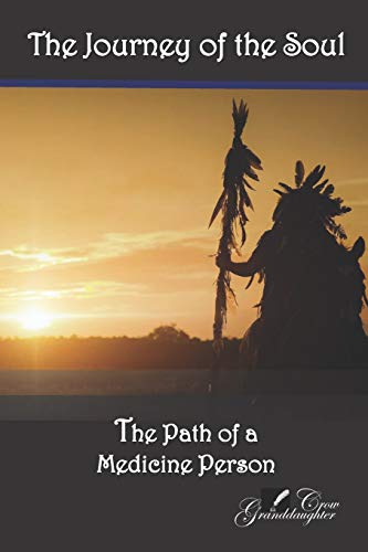 The Journey of the Soul: The Path of a Medicine Person (Granddaughter Crow, Band 1)