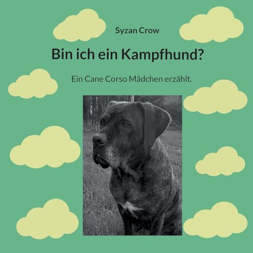 Bin ich ein Kampfhund?: Ein Cane Corso Mädchen erzählt. von Books on Demand