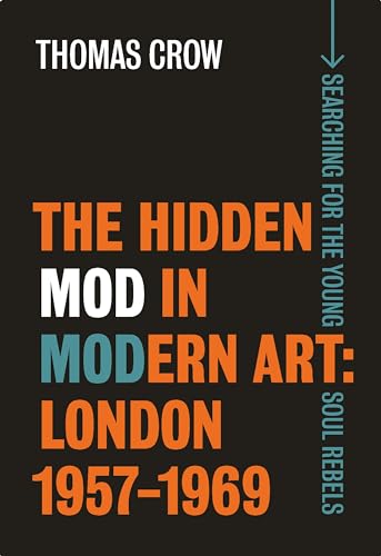 The Hidden Mod in Modern Art: London, 1957-1969 (The Paul Mellon Centre for Studies in British Art)