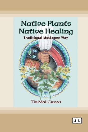 Native Plants, Native Healing: Traditional Muskogee Way [Dyslexic Edition] von ReadHowYouWant