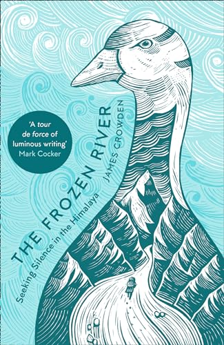 The Frozen River: Seeking Silence in the Himalaya