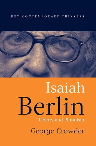 Isaiah Berlin: Liberty, Pluralism and Liberalism: Liberty and Pluralism (Key Contemporary Thinkers)