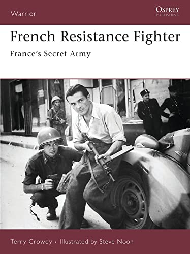 French Resistance Fighter: France's Secret Army (Warrior, 117, Band 117)