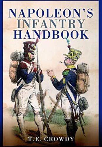 Napoleon's Infantry Handbook: An Essential Guide to Life in the Grand Army