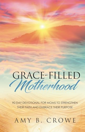 Grace-Filled Motherhood: 90-Day Devotional for Moms to Strengthen Their Faith and Embrace Their Purpose von hope*books