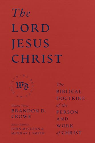 The Lord Jesus Christ: The Biblical Doctrine of the Person and Work of Christ (We Believe) von Lexham Press