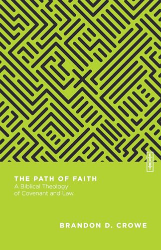 The Path of Faith: A Biblical Theology of Covenant and Law (Essential Studies in Biblical Theology (ESBT))