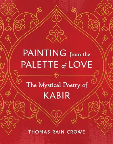 Painting from the Palette of Love: The Mystical Poetry of Kabir von Shambhala