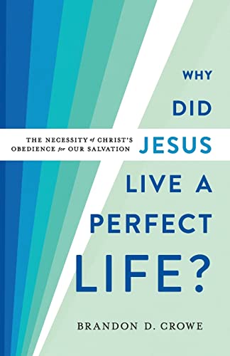 Why Did Jesus Live a Perfect Life?: The Necessity of Christ's Obedience for Our Salvation von Baker Academic