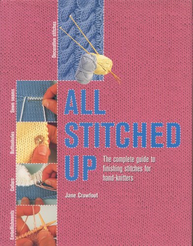 All Stitched Up: The Complete Guide to Finishing Stitches for Hand-Knitters