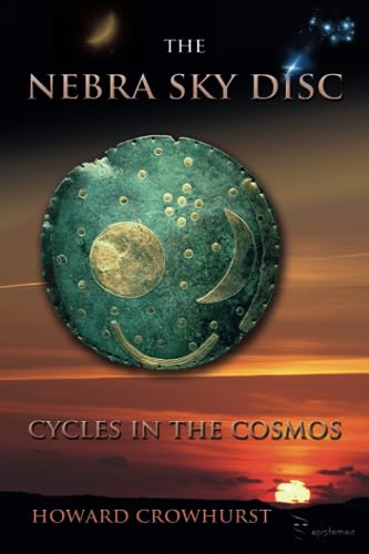 The Nebra Sky Disc: cycles in the cosmos von Epistemea