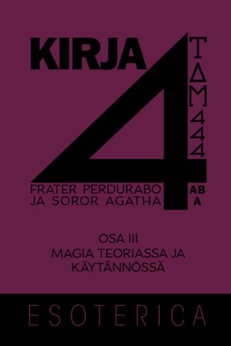 Kirja 4: Osa III - Magia teoriassa ja käytännössä von Independently published