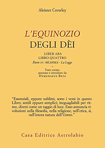 L'Equinozio degli Dèi. Liber ABA, Libro Quattro. Parte IV: Thelema - La Legge (L' occulto) von ASTROLABIO UBALDINI