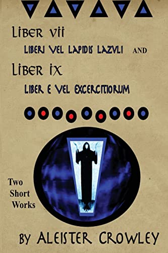 Liber VII (Liberi Vel Lapidis Lazvli) and Liber IX (Liber e Vel Exercitiorum): Two Short Works by Aleister Crowley (Works of Aleister Crowley, Band 4)