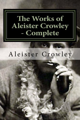 The Works of Aleister Crowley - Complete von CreateSpace Independent Publishing Platform