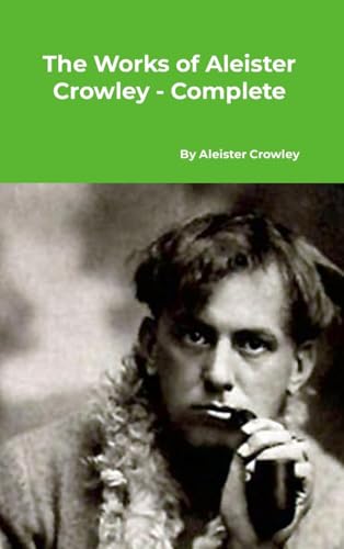 The Works of Aleister Crowley - Complete von A Yesterday's World Publishing