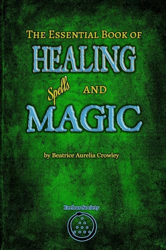 The Essential Book of Healing Spells and Magic The Essential Book of Healing Spells and Magic von Erebus Society