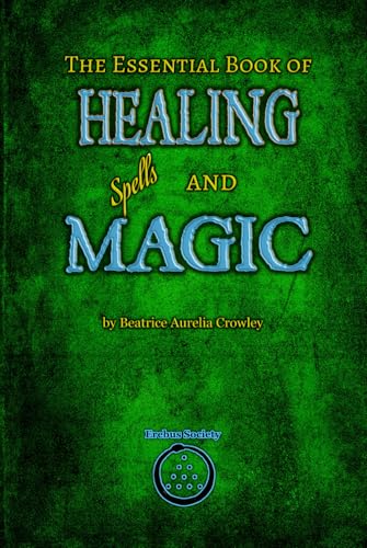 The Essential Book of Healing Spells and Magic von Erebus Society