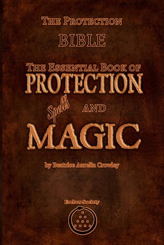 The Protection Bible - The Essential Book of Protection Spells and Magic The Protection Bible - The Essential Book of Protection Spells and Magic von Erebus Society
