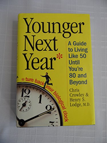 Younger Next Year: A Guide To Living Like 50 Until You're 80 And Beyond