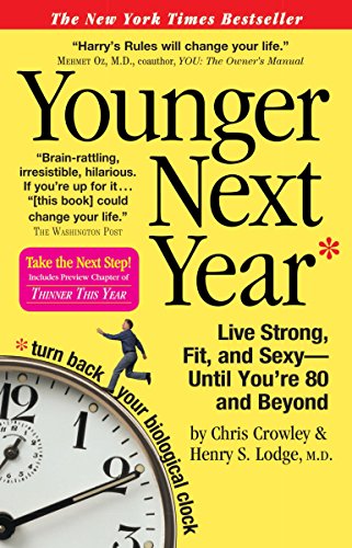 Younger Next Year: Live Strong, Fit, and Sexy--until You're 80 and Beyond