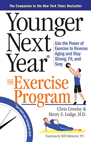 Younger Next Year: The Exercise Program: Use the Power of Exercise to Reverse Aging and Stay Strong, Fit, and Sexy von Workman Publishing