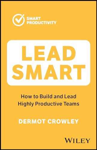 Lead Smart: How to Build and Lead Highly Productive Teams (Smart Productivity) von Wiley