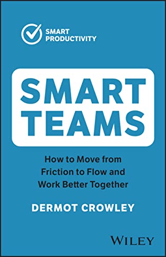 Smart Teams: How to Move from Friction to Flow and Work Better Together (Smart Productivity) von John Wiley & Sons Australia Ltd