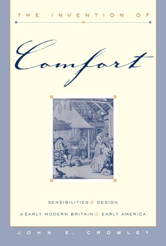The Invention of Comfort: Sensibilities and Design in Early Modern Britain and Early America von Johns Hopkins University Press