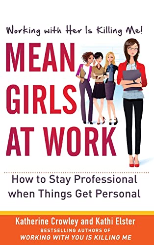 Mean Girls at Work: How to Stay Professional when Things Get Personal Mean Girls at Work: How to Stay Professional when Things Get Personal