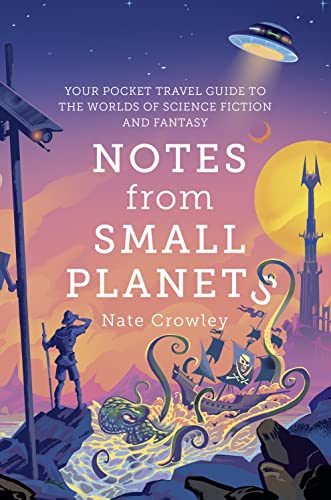 Notes from Small Planets: 2020’s Essential Travel Guide to the Worlds of Science Fiction and Fantasy! The ONLY Travel Guide You’ll Need This Year!