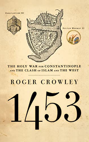 1453: The Holy War for Constantinople and the Clash of Islam and the West 1453: The Holy War for Constantinople and the Clash of Islam and the West