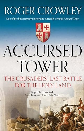 Accursed Tower: The Crusaders' Last Battle for the Holy Land