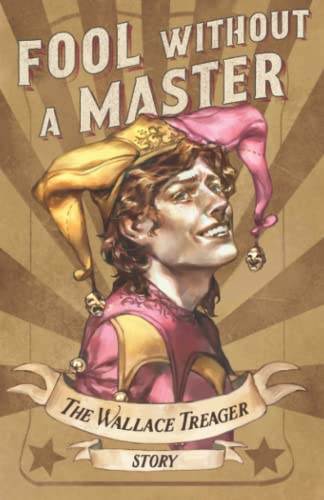 Fool Without A Master: The Wallace Treager Story von Independently published