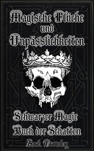 Magische Flüche und Unpässlichkeiten: Schwarzer Magie Buch der Schatten von Independently published