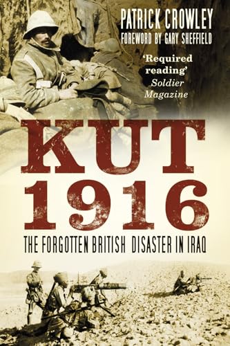 Kut 1916: The Forgotten British Disaster in Iraq Kut 1916: The Forgotten British Disaster in Iraq von History Press