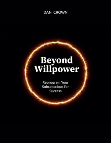 Beyond Willpower: Reprogram Your Subconscious for Success von Lulu.com