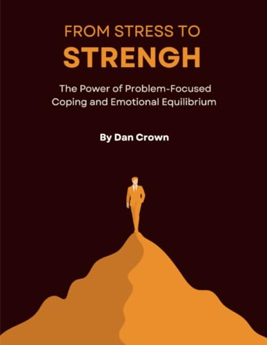 From Stress to Strength: The Power of Problem-Focused Coping and Emotional Equilibrium von Lulu.com