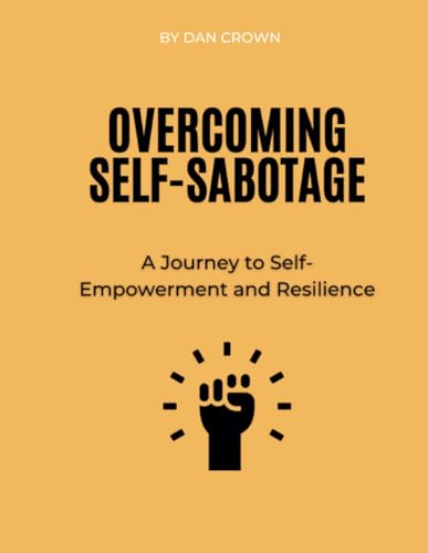 Overcoming Self-Sabotage: A Journey to Self-Empowerment and Resilience von Lulu.com