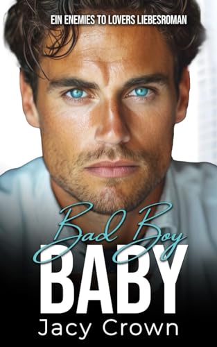 Bad Boy Baby: Ein Enemies to Lovers Liebesroman (Unexpected Love Stories, Band 10)