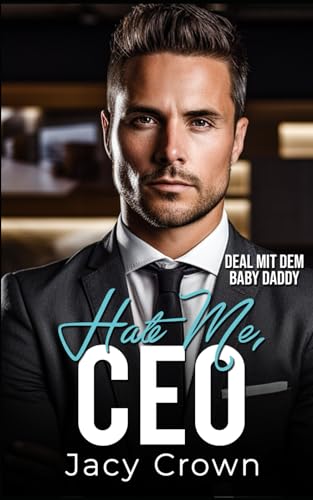 Hate me, CEO: Dem Baby Daddy verfallen (Unexpected Love Stories, Band 12) von Independently published