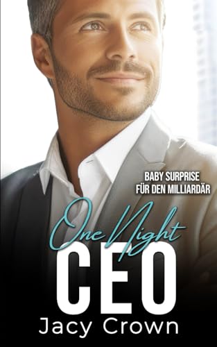 One Night CEO: Baby Surprise für den Milliardär (Unexpected Love Stories, Band 11)